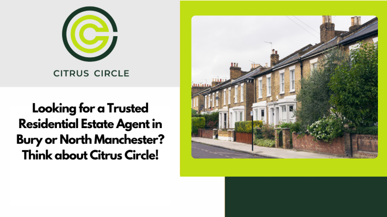 Looking for a Trusted Residential Estate Agent in Bury or North Manchester? Think about Citrus Circle!